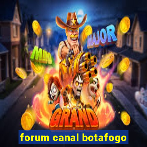 forum canal botafogo